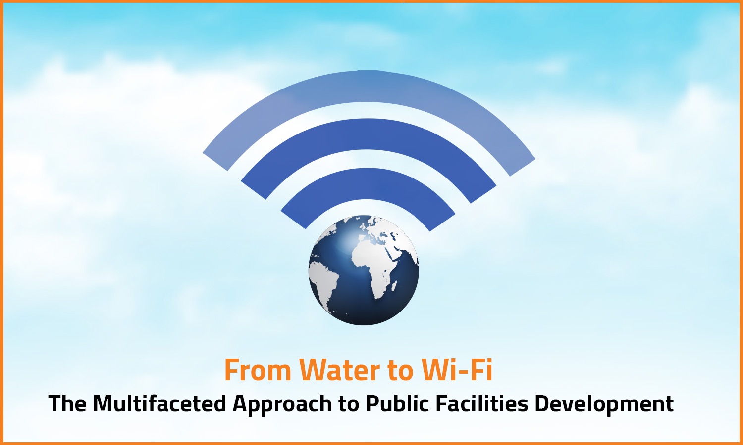 From Water to Wi-Fi: The Multifaceted Approach to Public Facilities Development

